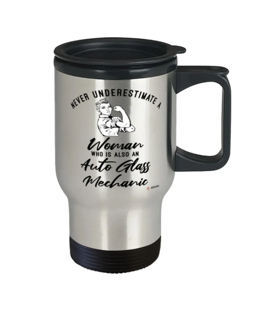 Auto Glass Mechanic Travel Mug Never Underestimate A Woman Who Is Also An Auto Glass Mechanic 14oz Stainless Steel